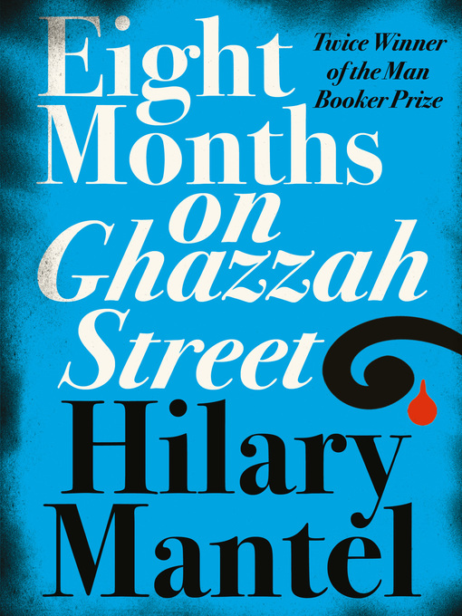 Title details for Eight Months on Ghazzah Street by Hilary Mantel - Wait list